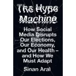 The Hype Machine: How Social Media Disrupts Our Elections, Our Economy and Our Health - and How We M
