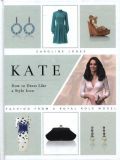 Kate: How to Dress LIke a Style Icon [Hardcover]