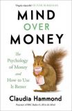 The Mind Over Money: Psychology of Money and How to Use it Better