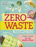 My Zero-Waste Kitchen : Easy Ways to Eat Waste Free