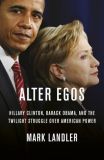 Alter Egos: Hillary Clinton, Barack Obama, and the Twilight Struggle Over American Power