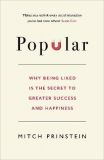 Popular: Why Being Liked is the Secret to Greater Success and Happiness