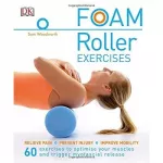 Foam Roller Exercises: Relieve Pain*Prevent Injury*Improve Mobility