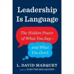 Leadership Is Language: The Hidden Power of What You Say and What You Don't