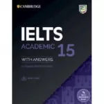 Cambridge Practice Tests IELTS 15 Academic with Answers, Downloadable Audio and Resource Bank