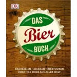 Das Bierbuch  Brauereien - Marken - Biertouren  Über 1700 Biere aus aller Welt