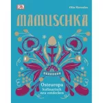 Mamuschka Osteuropa kulinarisch neu entdecken