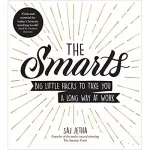 The Smarts : Big Little Hacks to Take You a Long Way at Work