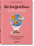 The New York Times Explorer. 100 Dream Trips Around the World